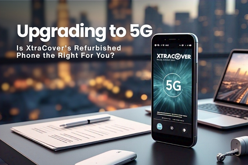 Upgrading to 5G: Is XtraCover’s Refurbished Phone Right for You?