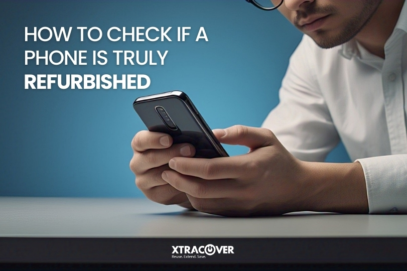 How to Check If a Phone Is Truly Refurbished 