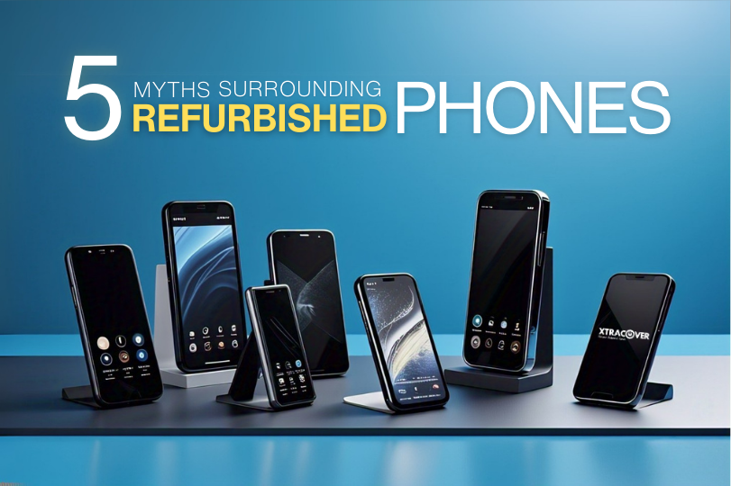 5 Myths Surrounding Refurbished phones – Debunked! 
