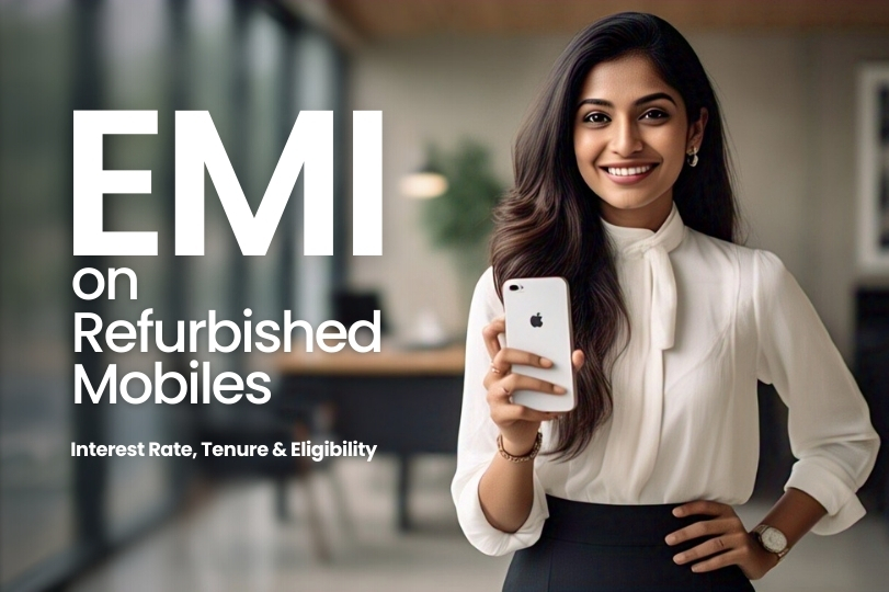 EMI on Refurbished Mobiles – Interest Rate, Tenure & Eligibility 