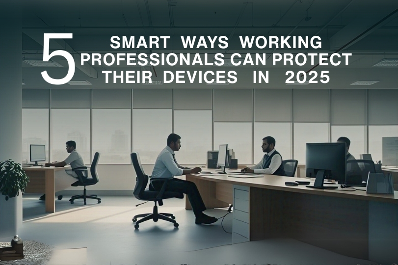 5 Smart Ways Working Professionals Can Protect Their Devices