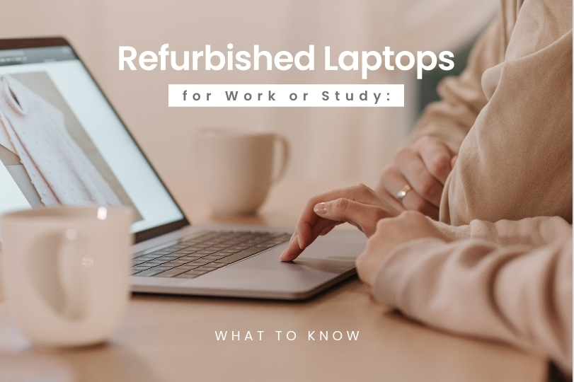 Refurbished Laptops for Work or Study: What to Know