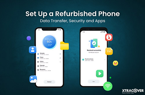 Set Up a Refurbished Phone: Data Transfer, Security and Apps