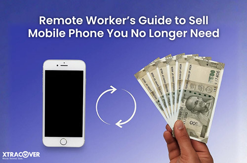 Remote Worker’s Guide to Sell Mobile Phone You No Longer Need