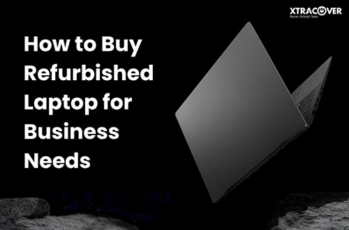 How to Buy Refurbished Laptop for Business Needs