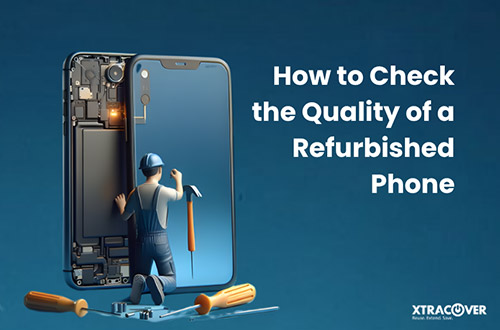 How to Check the Quality of a Refurbished Phone