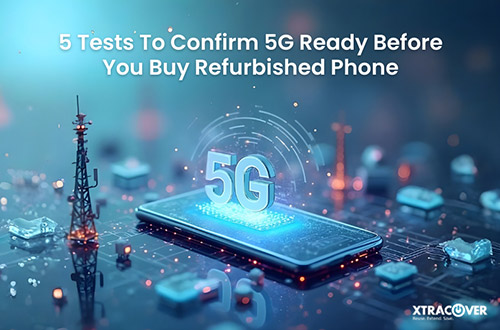 5 Tests To Confirm 5G Ready Before You Buy Refurbished Phone