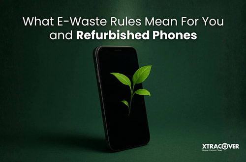 What E-Waste Rules Mean For You and Refurbished Phones