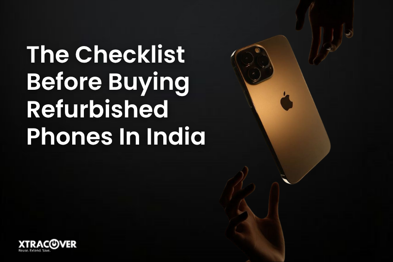 The Checklist Before Buying Refurbished Phones In India