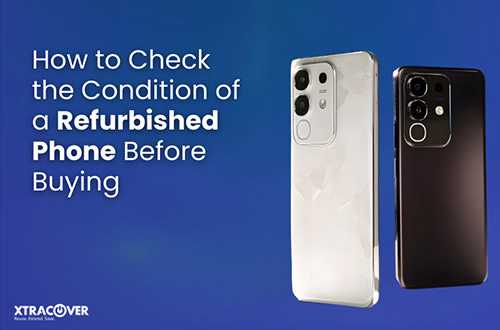 How to Check the Condition of a Refurbished Phone Before Buying