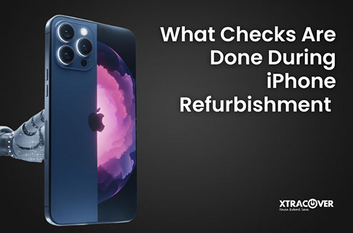 What Checks Are Done During iPhone Refurbishment?