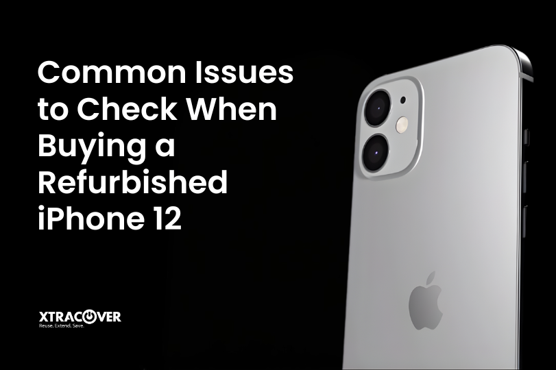 Common Issues to Check When Buying a Refurbished iPhone 12