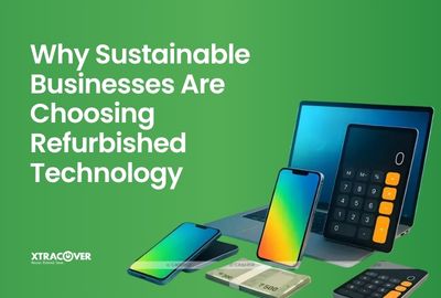 Why Sustainable Businesses Are Choosing Refurbished Technology