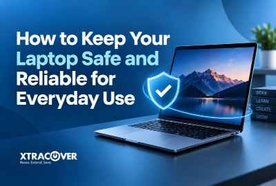 How to Keep Your Laptop Safe and Reliable for Everyday Use